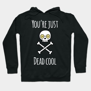 You're Just Dead Cool (Dark Edition) Hoodie